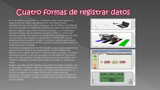 En vivo: Significa que el NXT y tu ordenador están conectados a lo largo de las tres etapas del experimento, permitiendo así la retroalimentación de los datos en tiempo real. El Gráfico y la Tabla de conjuntos de datos se rellenarán durante el progreso del experimento. 
Remoto: Significa que el NXT no tendrá conexión con el ordenador durante la etapa de recopilación de datos. El NXT y tu ordenador tendrán conexión sólo durante la configuración del experimento. Una vez que hayas descargado tu experimento al ladrillo NXT, estarás preparado para recopilar tus datos. Durante un experimento remoto los datos se almacenan en el NXT y pueden enviarse posteriormente al ordenador para su análisis. 
Ventana de programación de NXT: Significa que puedes programar el robot NXT en la ventana de programación de NXT utilizando los bloques Iniciar registro de datos y Detener registro de datos. Se creará automáticamente un archivo de registro en el ladrillo NXT durante la ejecución del programa. Puedes importar el archivo de registro en la ventana de Registro de datos para verlo en el Gráfico y analizar los datos. 
Registro de datos de NXT: Significa que el NXT no tendrá conexión con tu ordenador. Configura y ejecuta tu experimento directamente en el ladrillo NXT sin utilizar un ordenador. Se creará automáticamente un archivo de registro en el ladrillo NXT durante la ejecución del programa. Al igual que durante un experimento remoto, los datos se almacenan en el NXT y pueden enviarse posteriormente al ordenador para su análisis.  