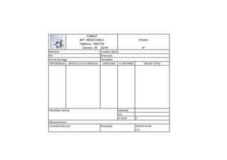 CAMUZ
                    NIT: 892251456-3                         PEDIDO
                   Teléfono: 1854754
                      Carrera 26 22-80                         N°
Nombre:                           Ciudad y fecha
Nit:                              Direccion
Forma de pago                     Vendedor
 REFERENCIA ARTICULO Y/O SERVICIO  CANTIDAD V.UNITARIO          VALOR TOTAL




VALOR(en letras)                             Subtotal
                                             Iva
                                             V.Total     $
Observaciones
Contabilizado por:               Aceptada:               Atentamente
                                                         C:C
 