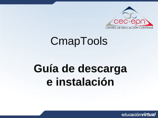 CmapTools

Guía de descarga
  e instalación
 