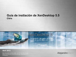 innovaby Alex
TECHNOLOGY
Innova Technology
Think | Create | Explorer
Guía de instalación de XenDesktop 5.5
 