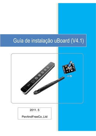 Guía de instalação uBoard (V4.1)
2011. 5
PenAndFreeCo.,Ltd
 