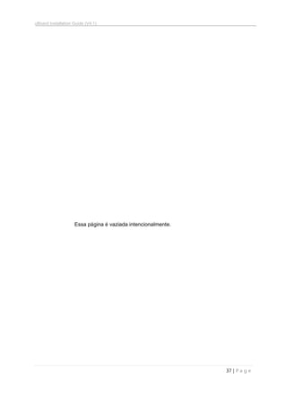 uBoard Installation Guide (V4.1)
37 | P a g e
Essa página é vaziada intencionalmente.
 