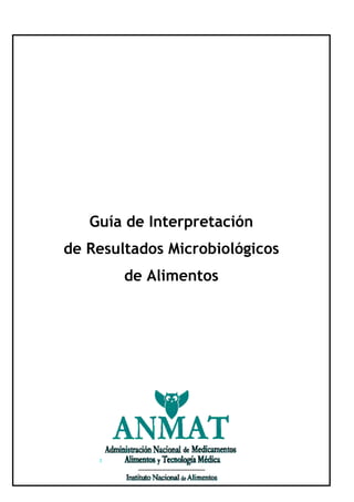 Guía de Interpretación
de Resultados Microbiológicos
        de Alimentos
 