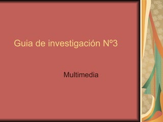 Guia de investigación Nº3 Multimedia 