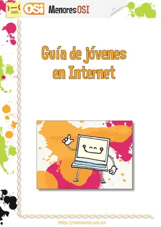 http://menores.osi.es
Guía de jóvenes
en Internet
 