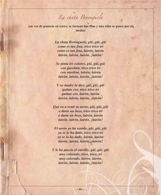 La chata Berenguela

(en vez de ponerse en corro, se forman dos filas y una niña se pasea por el
                                  medio)


                   La chata Berenguela, güi, güi, güi
                    como es tan fina, trico trico tri
                    como es tan fina, lairón, lairón
                     lairón, lairón, lairón, ¡lairón!

                   Se pinta los colores, güi, güi, güi
                      con gasolina, trico trico tri
                      con vaselina, lairón, lairón
                    lairón, lairón, lairón, ¡lairón!

                    Y su madre la dice, güi, güi, güi
                        quítate eso, trico trico tri
                        quítate eso, lairón, lairón
                     lairón, lairón, lairón, ¡lairón!

                 Que va a venir tu novio, güi, güi, güi
                    a darte un beso, trico trico tri
                   a darte un beso, lairón, lairón
                   lairón, lairón, lairón, ¡lairón!

                  El novio ya ha venido, güi, güi, güi
                    ya se lo ha dado, trico trico tri
                    ya se lo ha dado, lairón, lairón
                     lairón, lairón, lairón, ¡lairón!

                 Y le ha puesto el carrillo, güi, güi, güi
                      muy colorado, trico, trico, tri
                      muy colorado, lairón, lairón,
                     lairón, lairón, lairón, ¡lairón!




                                  —91—
 
