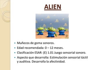 ALIEN






Muñecos de goma sonoros.
Edad recomendada: 0 – 12 meses.
Clasificación ESAR: (E) 1.01 Juego sensorial sono...