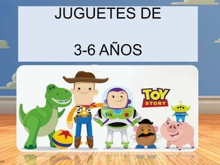 JUGUETES DE
3-6 AÑOS

 