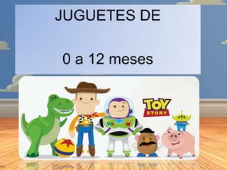 JUGUETES DE
0 a 12 meses

 