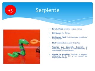 +3

Serpiente

Características: serpiente verde y morada
Distribuidor: Toy Disney
Clasificación ESAR: E.1.07 Juego de ejer...