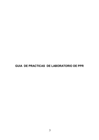 GUIA DE PRACTICAS DE LABORATORIO DE PPR
3
 