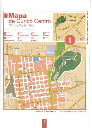 • a
uricó Centro
Curic6 Center Map
fi1 ~!.~1II
Tenrtloal H aUNa
.....­
Mapa de Curicó centro. En: http://www.curicó.c1/map.htm
 