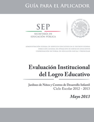 Evaluación InstitucionaL del Logro Educativo
Jardines de Niños y Centros de Desarrollo Infantil.
1
 