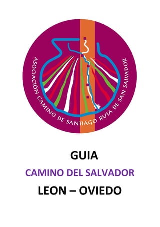 GUIA
CAMINO DEL SALVADOR
LEON – OVIEDO
 