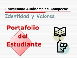 Universidad Autónoma de Campeche

Identidad y Valores
 