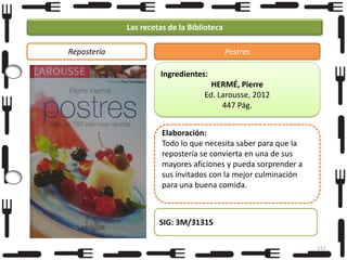 Las recetas de la Biblioteca
Repostería

Postres
Ingredientes:
HERMÉ, Pierre
Ed. Larousse, 2012
447 Pág.
Elaboración:
Todo lo que necesita saber para que la
repostería se convierta en una de sus
mayores aficiones y pueda sorprender a
sus invitados con la mejor culminación
para una buena comida.

SIG: 3M/31315
111

 