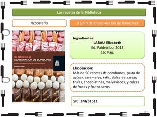 Las recetas de la Biblioteca
Repostería

El Libro de la elaboración de bombones

Ingredientes:
LABAU, Elizabeth
Ed. Paidotribo, 2013
160 Pág.

Elaboración:
Más de 50 recetas de bombones, pasta de
azúcar, caramelos, tofis, dulce de azúcar,
trufas, chocolatinas, malvaviscos, y dulces
de frutas y frutos secos.

SIG: 3M/31511
114

 