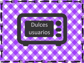 Dulces
usuarios

142

 