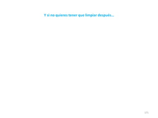 Y si no quieres tener que limpiar después…

171

 