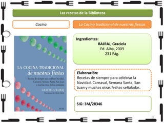 Las recetas de la Biblioteca
Cocina

La Cocina tradicional de nuestras fiestas

Ingredientes:
BAJRAJ, Graciela
Ed. Alba, 2009
231 Pág.

Elaboración:
Recetas de siempre para celebrar la
Navidad, Carnaval, Semana Santa, San
Juan y muchas otras fechas señaladas.

SIG: 3M/28346
21

 