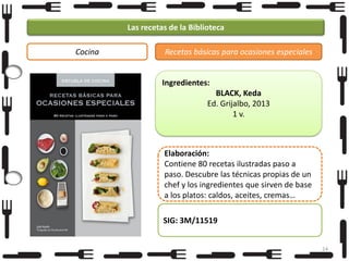 Las recetas de la Biblioteca
Cocina

Recetas básicas para ocasiones especiales

Ingredientes:
BLACK, Keda
Ed. Grijalbo, 2013
1 v.

Elaboración:
Contiene 80 recetas ilustradas paso a
paso. Descubre las técnicas propias de un
chef y los ingredientes que sirven de base
a los platos: caldos, aceites, cremas…
SIG: 3M/11519
24

 