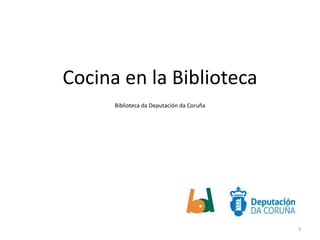 Cocina en la Biblioteca
Biblioteca da Deputación da Coruña

3

 