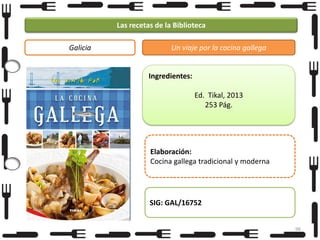 Las recetas de la Biblioteca
Galicia

Un viaje por la cocina gallega

Ingredientes:
Ed. Tikal, 2013
253 Pág.

Foto

Elaboración:
Cocina gallega tradicional y moderna

SIG: GAL/16752
96

 