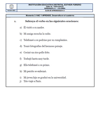 INSTITUCIÓN EDUCATIVA DISTRITAL ESTHER FORERO
DANE No. 108001009538
BARRANQUILLA – COLOMBIA
Versión 2021 GUÍA DE APRENDIZAJE # 2
Momento 3: HAZ Y APRENDE. Desarrolla en el cuaderno
 