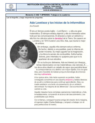 INSTITUCIÓN EDUCATIVA DISTRITAL ESTHER FORERO
DANE No. 108001009538
BARRANQUILLA – COLOMBIA
Versión 2021 GUÍA DE APRENDIZAJE # 2
Momento 3: HAZ Y APRENDE. Trabaja en tu cuaderno.
Lee la biografía y luego responde las preguntas:
 