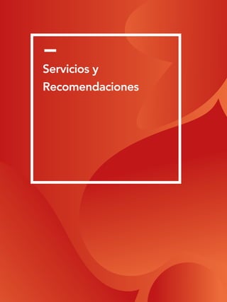 Servicios y
Recomendaciones
 
