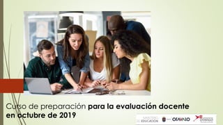 Curso de preparación para la evaluación docente
en octubre de 2019
 