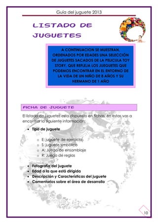 Guía del juguete 2013

LISTADO DE
JUGUETES
. A CONTINUACION SE MUESTRAN,
ORDENADOS POR EDADES UNA SELECCIÓN
DE JUGUETES SA...