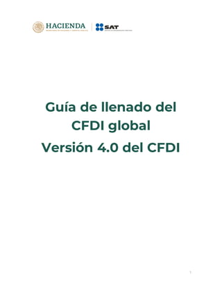 1
Guía de llenado del
CFDI global
Versión 4.0 del CFDI
 