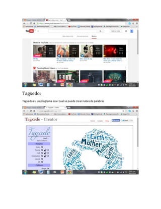 Tagxedo: 
Tagxedo es un programa en el cual se puede crear nubes de palabras 
 