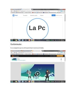 GoAnimate: 
Es un programa que se utiliza para hacer escenas animadas. 
 