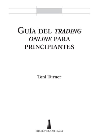 Guía del trading
online para
principiantes
Toni Turner
Guia del trading online para principiantes_TRIPA.indd 1 30/10/20 12:40
 