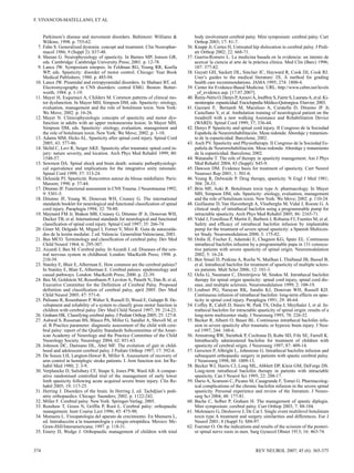 F. VIVANCOS-MATELLANO, ET AL

Parkinson’s disease and movement disorders. Baltimore: Williams &
Wilkins; 1998. p. 755-62.
7. Fahn S. Generalized dystonia: concept and treatment. Clin Neurophar­
macol 1986; 9 (Suppl 2): S37-48.
8. Sheean G. Neurophysiology of spasticity. In Barnes MP, Jonson GR,
eds. Cambridge: Cambridge University Press; 2001. p. 12-78.
9. Lance JW. Symposium sinopsis. In Feldman RG, Young RR, Koella
WP, eds. Spasticity: disorder of motor control. Chicago: Year Book
Medical Publishers; 1980. p. 485-94.
10. Lance JW. Piramidal and extrapyramidal disorders. In Shahani BT, ed.
Electromyography in CNS disorders: central EMG. Boston: Butter­
worth; 1984. p. 1-19.
11. Mayer H, Esquenazi A, Childers M. Common patterns of clinical mo­
tor dysfunction. In Mayer MH, Simpson DM, eds. Spasticity: etiology,
evaluation, management and the role of botulinum toxin. New York:
We Move; 2002. p. 16-26.
12. Mayer N. Clinicophysiologic concepts of spasticity and motor dys­
function in adults with an upper motoneurona lesion. In Mayer MH,
Simpson DM, eds. Spasticity: etiology, evaluation, management and
the role of botulinum toxin. New York: We Move; 2002. p. 1-10.
13. Adams MM, Hicks AL. Spasticity after spinal cord injury. Spinal Cord
2005; 43: 577-86.
14. Sköld C, Levi R, Seiger AKE. Spasticity after traumatic spinal cord in­
jury: nature severity, and location. Arch Phys Med Rehabil 1999; 80:
1548-57.
15. Sewmon DA. Spinal shock and brain death: somatic pathophysiologi­
cal equivalence and implications for the integrative unity rationale.
Spinal Cord 1999; 37: 313-24.
16. Deleaide PJ. Spasticité. Rencontres autour du blesse médullaire. Paris:
Masson; 1990. p. 37-44.
17. Ditunno JF. Functional assessment in CNS Trauma. J Neurotrauma 1992;
9: 5301-5.
18. Ditunno JF, Young W, Donovan WH, Creasey G. The international
standards booklet for neurological and functional classification of spinal
cord injury. Paraplegia 1994; 32: 70-80.
19. Maynard FM Jr, Braken MB, Creasey G, Ditunno JF Jr, Donovan WH,
Ducker TB, et al. International standards for neurological and functional
classification of spinal cord injury. Spinal Cord 1997; 35: 266-74.
20. Giner M, Delgado M, Miguel I, Forner V, Miró R. Guía de autocuida­
dos de la lesión medular. 2 ed. Valencia: Generalitat Valenciana; 2001.
21. Bax MCO. Terminology and classification of cerebral palsy. Dev Med
Child Neurol 1964; 6: 295-307.
22. Aicardi J, Bax M. Cerebral palsy. In Aicardi J, ed. Diseases of the cen­
tral nervous system in childhood. London: MacKeith Press; 1998. p.
210-39.
23. Stanley E, Blair E, Alberman E. How common are the cerebral palsies?
In Stanley E, Blair E, Alberman E. Cerebral palsies: epidemiology and
causal pathways. London: MacKeith Press; 2000. p. 22-39.
24. Bax M, Goldstein M, Rosenbaum P, Leviton A, Paneth N, Dan B, et al,
Executive Committee for the Definition of Cerebral Palsy. Proposed
definition and classification of cerebral palsy, april 2005. Dev Med
Child Neurol 2005; 47: 571-6.
25. Palisano R, Rosenbaum P, Walter S, Russell D, Wood E, Galuppi B. De­
velopment and reliability of a system to classify gross motor function in
children with cerebral palsy. Dev Med Child Neurol 1997; 39: 214-23.
26. Graham HK. Classifying cerebral palsy. J Pediatr Orthop 2005; 25: 127-8.
27. Ashwal S, Russman BS, Blasco PA, Miller G, Sandler A, Shevell M, et
al. R Practice parameter: diagnostic assessment of the child with cere­
bral palsy: report of the Quality Standards Subcommittee of the Amer­
ican Academy of Neurology and the Practice Committee of the Child
Neurology Society. Neurology 2004; 62: 851-63.
28. Johnson DC, Damiano DL, Abel MF. The evolution of gait in child­
hood and adolescent cerebral palsy. J Pediatr Orthop 1997; 17: 392-6.
29. De Souza LH, Langton-Hewer R, Miller S. Assessment of recovery of
arm control in hemiplegic stroke patients. I. Arm function test. Int Re­
habil Med 1980; 2: 3-9.
30. Verplancke D, Salisbury CF, Snape S, Jones PW, Ward AB. A compar­
ative randomised controlled trial of the management of early lower
limb spasticity following acute acquired severe brain injury. Clin Re­
habil 2005; 19: 117-25.
31. Herring J. Disorders of the brain. In Herring J, ed. Tachdjian’s pedi­
atric orthopaedics. Chicago: Saunders; 2002. p. 1122-242.
32. Miller F. Cerebral palsy. New York: Springer-Verlag; 2005.
33. Renshaw T, Green N, Griffin P, Root L. Cerebral palsy: orthopaedic
management. Instr Course Lect 1996; 45: 475-90.
34. Munuera L. Fisiopatología del aparato de crecimiento. En Munuera L,
ed. Introducción a la traumatología y cirugía ortopédica. Mexico: Mc­
Graw-Hill/Interamericana; 1997. p. 118-31.
35. Emery D, Wedge J. Orthopaedic management of children with total

374

body involvement cerebral palsy. Mini symposium: cerebral palsy. Curr
Orthop 2003; 17: 81-7.
36. Knapp Jr, Cortes H, Untreated hip dislocation in cerebral palsy. J Pedi­
atr Orthop 2002; 22: 668-71.
37. Guerra-Romero L. La medicina basada en la evidencia: un intento de
acercar la ciencia al arte de la práctica clínica. Med Clin (Barc) 1996;
107: 377-82.
38. Guyatt GH, Sackett DL, Sinclair JC, Hayward R, Cook DJ, Cook RJ.
User’s guides to the medical literature: IX. A method for grading
health care recommendations. JAMA 1995; 274: 1800-4.
39. Center for Evidence-Based Medicine. URL: http://www.cebm.net/levels
_of_evidence.asp. [17.07.2007].
40. Remy-Néris O, Denys P, Azouvi A, Jouffroy S, Fairre S, Laurans A, et al. Ki­
nesiterapia: espasticidad. Enciclopedia Médico-Quirurgica. Elsevier, 2003.
41. Gazzani F,	 Bernardi M, Macaluso A, Coratella D, Ditunno JF Jr,
Castellano V, et al. Ambulation training of neurological patient on the
treadmill with a new walking Assistance and Rehabilitation Device
(WARD). Spinal Cord 1999; 37; 336-44.
42. Denys P. Spasticity and spinal cord injury. II Congreso de la Sociedad
Española de Neurorrehabilitación. Mesa redonda: Abordaje y tratamien­
to de la espasticidad. Barcelona; 2002.
43. Asch PV. Spasticity and Physiotherapy. II Congreso de la Sociedad Es­
pañola de Neurorrehabilitación. Mesa redonda: Abordaje y tratamiento
de la espasticidad. Barcelona; 2002.
44. Watanabe T. The role of therapy in spasticity management. Am J Phys
Med Rehabil 2004; 83 (Suppl): S45-9.
45. Dawson DM. Evidence basis for treatment of spasticity. Curr Neurol
Neurosci Rep 2001; 1: 501-6.
46. Young R, Delwaide P. Drug therapy, spasticity. N Engl J Med 1981;
304: 28-33.
47. Brin MF, Aoki R. Botulinum toxin type A: pharmacology. In Mayer
MH, Simpson DM, eds. Spasticity: etiology, evaluation, management
and the role of botulinum toxin. New York: We Move; 2002. p. 110-24.
48. Guillaume D, Van Havenbergh A, Vloeberghs M, Vidal J, Roeste G. A
clinical study of intrathecal baclofen using a programmable pump for
intractable spasticity. Arch Phys Med Rehabil 2005; 86: 2165-71.
49. Vidal J, Fenollosa P, Martín E, Barberá J, Robaina FJ, Fuentes M, et al.
Safety and efficacy of intrathecal baclofen infusion by implantable
pump for the treatment of severe spinal spasticity: a Spanish Multicen­
ter Study. Neuromodulation 2000; 3: 175-82.
50. Ordia JI, Fischer E, Adamski E, Chagnon KG, Spatz EL. Continuous
intrathecal baclofen infusion by a programmable pupa in 131 consecu­
tive patients with severe spasticity of spinal origin. Neuromodulation
2002; 5: 16-24.
51. Ben Smail D, Peskine A, Roche N, Mailhan L Thiébaud JB, Bussel B,
et al. Intrathecal baclofen for treatment of spasticity of multiple sclero­
sis patients. Mult Scler 2006; 12: 101-3.
52. Ochs G, Naumann C, Dimitrijevic M, Sindou M. Intrathecal baclofen
therapy for spinal origin spasticity: spinal cord injury, spinal cord dis­
ease, and multiple sclerosis. Neuromodulation 1999; 2: 108-19.
53. Loubser PG, Narayan RK, Sandin KJ, Donovan WH, Russell KD.
Continuous infusion of intrathecal baclofen: long-term effects on spas­
ticity in spinal cord injury. Paraplegia 1991; 29: 48-64.
54. Coffey R, Cahill D, Steers W, Park TS, Ordia J, Meythaler J, et al. In­
trathecal baclofen for intractable spasticity of spinal origin: results of a
long-term multicenter study. J Neurosurg 1993; 78: 226-32.
55. Becker R, Alberti O, Bauer BL. Continuous intrathecal baclofen infu­
sion in severe spasticity after traumatic or hypoxic brain injury. J Neu­
rol 1997; 244: 160-6.
56. Armstrong RW, Steinbok P, Cochrane D, Kube SD, Fife SE, Farrell K.
Intrathecally administered baclofen for treatment of children with
spasticity of cerebral origin. J Neurosurg 1997; 87: 409-14.
57. Gerszten P, Albright L, Johnstone G. Intrathecal baclofen infusion and
subsequent orthopaedic surgery in patients with spastic cerebral palsy.
J Neurosurg 1998; 88: 1009-13.
58. Becker WJ, Harris CJ, Long ML, Abblett DP, Klein GM, DeForge DS.
Long-term intrathecal baclofen therapy in patients with intractable
spasticity. Can J Neurol Sci 1995; 22: 208-17.
59. Dario A, Scamoni C, Picano M, Casagrande F, Tomei G. Pharmacolog­
ical complications of the chronic baclofen infusion in the severe spinal
spasticity. Personal experience and review of the literature. J Neuro­
surg Sci 2004; 48: 177-81.
60. Bache C, Selber P, Graham H. The management of spastic diplegia.
Mini symposium: cerebral palsy. Curr Orthop 2003; 7: 88-104.
61. Molenaers G, Desloovre J, De Cat I. Single event multilevel botulinum
toxin type A treatment and surgery similarities and differences. Eur J
Neurol 2001; 8 (Suppl 5): S88-97.
62. Foerster O. On the indications and results of the scission of the posteri­
or spinal nerve roots in men. Surg Gynecol Obstet 1913; 16: 463-74.

REV NEUROL 2007; 45 (6): 365-375

 