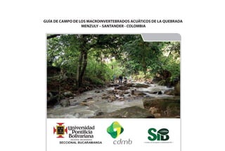 GUÍA DE CAMPO DE LOS MACROINVERTEBRADOS ACUÁTICOS DE LA QUEBRADA
MENZULY – SANTANDER - COLOMBIA
SECCIONAL BUCARAMANGA
 