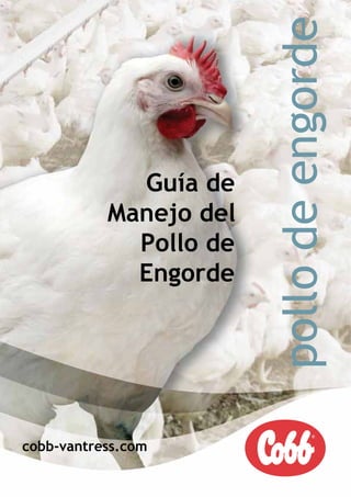 cobb-vantress.com
Guía de
Manejo del
Pollo de
Engorde
pollodeengorde
 