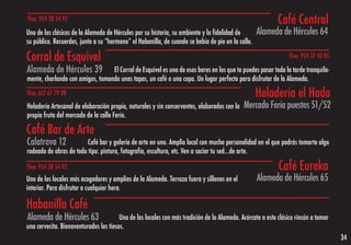 Tfno. 954 38 54 92                                                                                          Café Central
Uno de los clásicos de la Alameda de Hércules por su historia, su ambiente y la fidelidad de       Alameda de Hércules 64
su público. Recuerdos, junto a su “hermano” el Habanilla, de cuando se bebía de pie en la calle.

Corral de Esquivel                                                                                              Tfno. 954 37 43 85

Alameda de Hércules 39            El Corral de Esquivel es uno de esos bares en los que te puedes pasar toda la tarde tranquila-
mente, charlando con amigos, tomando unas tapas, un café o una copa. Un lugar perfecto para disfrutar de la Alameda.
Tfno. 617 67 79 28                                                                                 Heladería el Hada
Heladería Artesanal de elaboración propía, naturales y sin conservantes, elaborados con la   Mercado Fería puestos 51/52
propía fruta del mercado de la calle Fería.

Café Bar de Arte
Calatrava 12             Café bar y galería de arte en uno. Amplio local con mucha personalidad en el que podrás tomarte algo
rodeado de obras de todo tipo: pintura, fotografía, escultura, etc. Ven a saciar tu sed…de arte.

Tfno. 954 38 54 92                                                                                          Café Eureka
Uno de los locales más acogedores y amplios de la Alameda. Terraza fuera y sillones en el          Alameda de Hércules 65
interior. Para disfrutar a cualquier hora.

Habanilla Café
Alameda de Hércules 63                  Uno de los locales con más tradición de la Alameda. Acércate a este clásico rincón a tomar
una cervecita. Bienaventurados los tiesos.
                                                                                                                                     34
 
