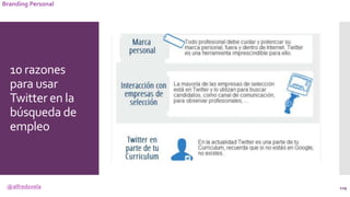 @alfredovela
Branding Personal
10 razones
para usar
Twitter en la
búsqueda de
empleo
129
 