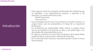 @alfredovela
Branding Personal
Introducción
 Hace algunos años los conceptos tradicionales del marketing que
se aplicaban...