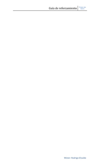 Guía de reforzamiento
Primer año
básico
Míster: Rodrigo Elizalde
 