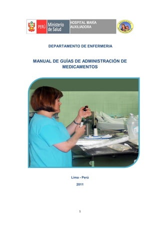 1
DEPARTAMENTO DE ENFERMERIA
MANUAL DE GUÍAS DE ADMINISTRACIÓN DE
MEDICAMENTOS
Lima - Perú
2011
 