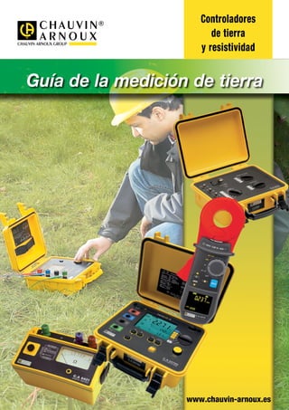 www.chauvin-arnoux.es
Controladores
de tierra
y resistividad
Guía de la medición de tierra
 