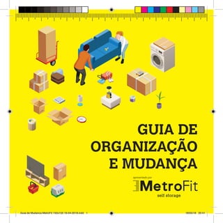 apresentado por
GUIA DE
ORGANIZAÇÃO
E MUDANÇA
Guia de Mudanca MetroFit 150x150 16-04-2018.indd 1 18/05/18 20:41
 