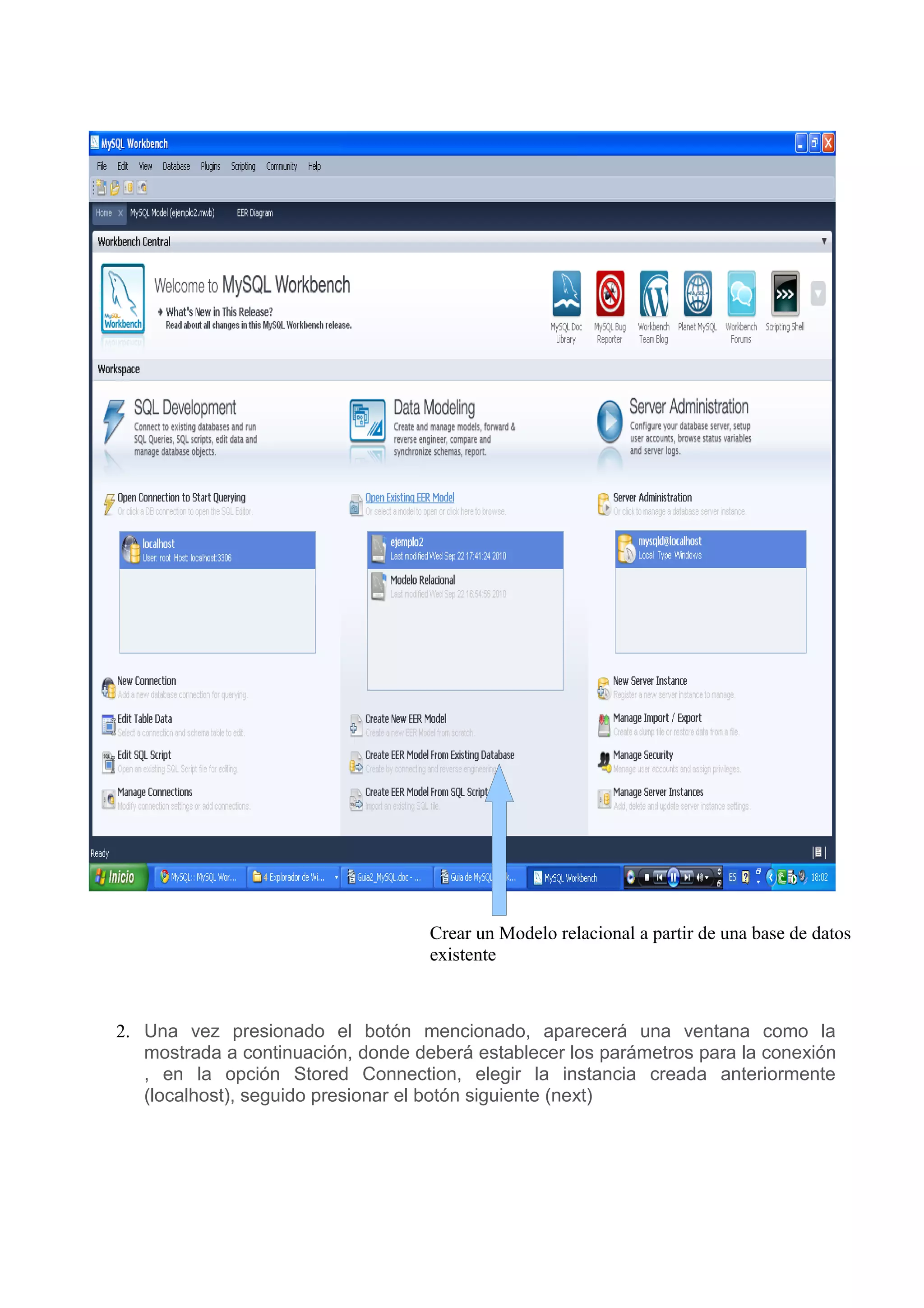 Crear un Modelo relacional a partir de una base de datos
                                    existente



2. Una vez presionado el botón mencionado, aparecerá una ventana como la
   mostrada a continuación, donde deberá establecer los parámetros para la conexión
   , en la opción Stored Connection, elegir la instancia creada anteriormente
   (localhost), seguido presionar el botón siguiente (next)
 