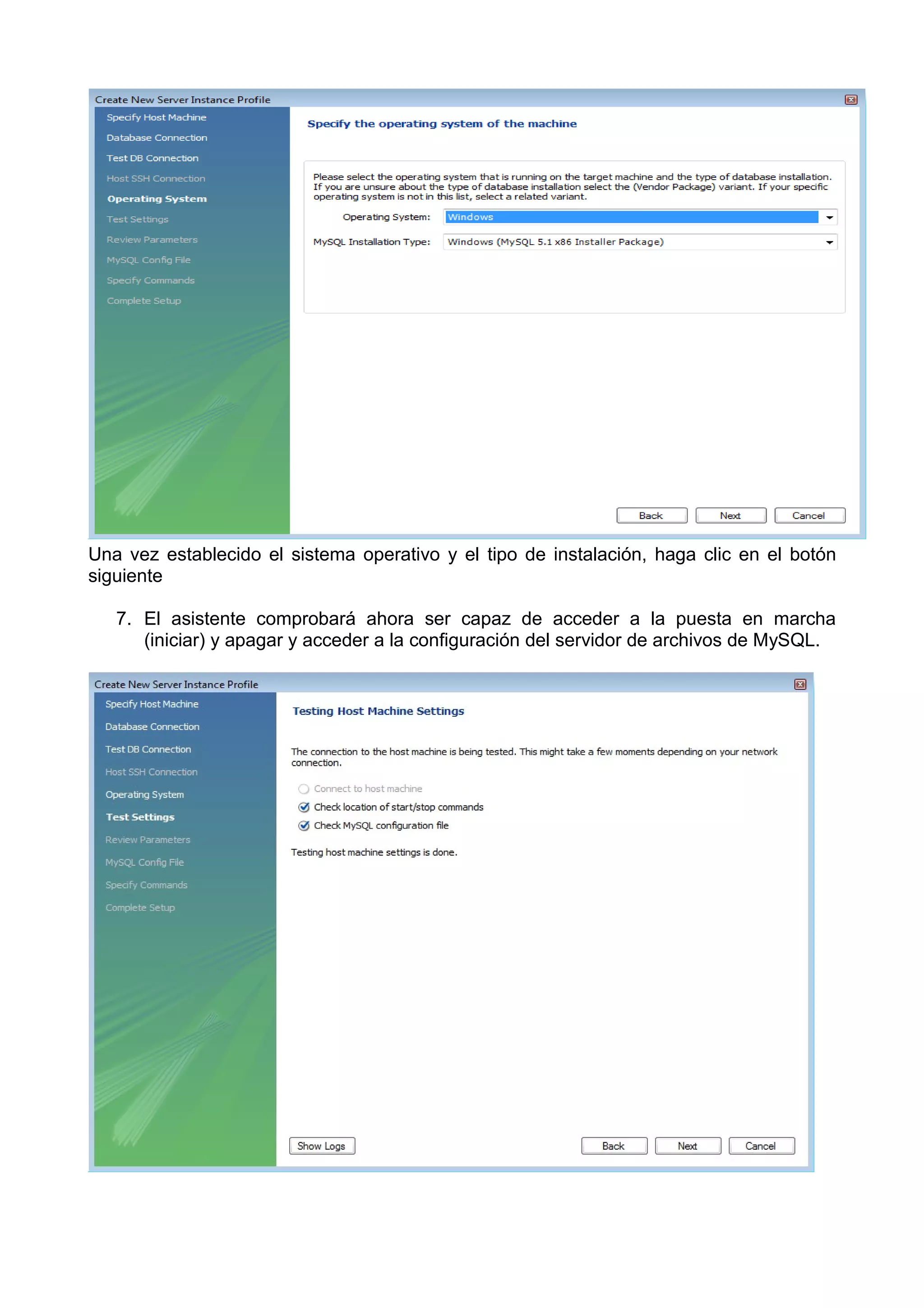 Una vez establecido el sistema operativo y el tipo de instalación, haga clic en el botón
siguiente

   7. El asistente comprobará ahora ser capaz de acceder a la puesta en marcha
      (iniciar) y apagar y acceder a la configuración del servidor de archivos de MySQL.
 
