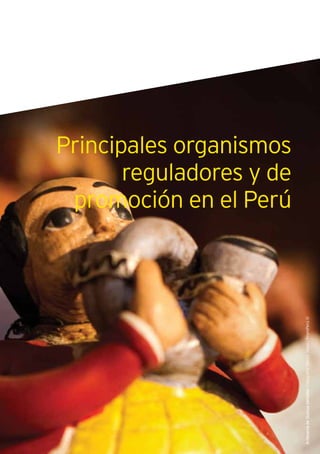 151Guía de Negocios e Inversión en el Perú
ArtesaníadeQuinua(detalle).Fotografía:RenzoTassolPromPerú©
Principales organismos
reguladores y de
promoción en el Perú
 