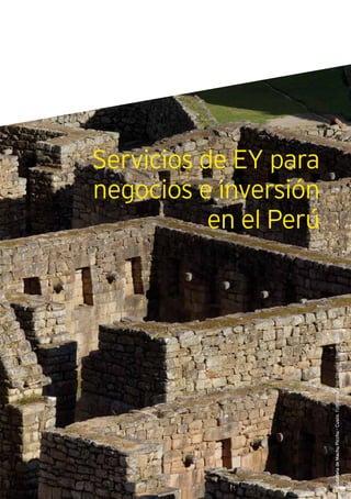 167Guía de Negocios e Inversión en el Perú
CiudadeladeMachuPicchu-Cusco.Fotografía:PilarOlivareslPromPerú©
Servicios de EY para
negocios e inversión
en el Perú
 